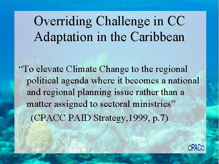 Overriding Challenge in CC Adaptation in the Caribbean “To elevate Climate Change to the