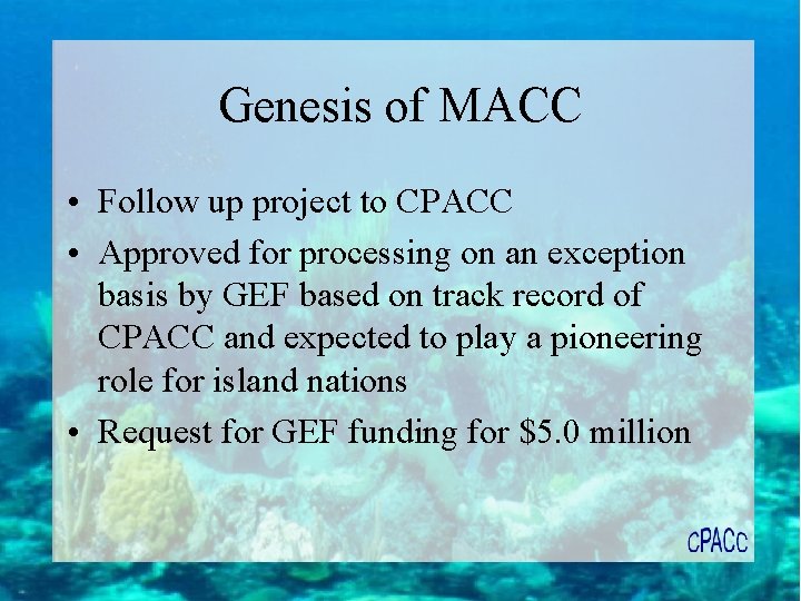 Genesis of MACC • Follow up project to CPACC • Approved for processing on