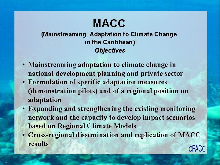 MACC (Mainstreaming Adaptation to Climate Change in the Caribbean) Objectives • Mainstreaming adaptation to