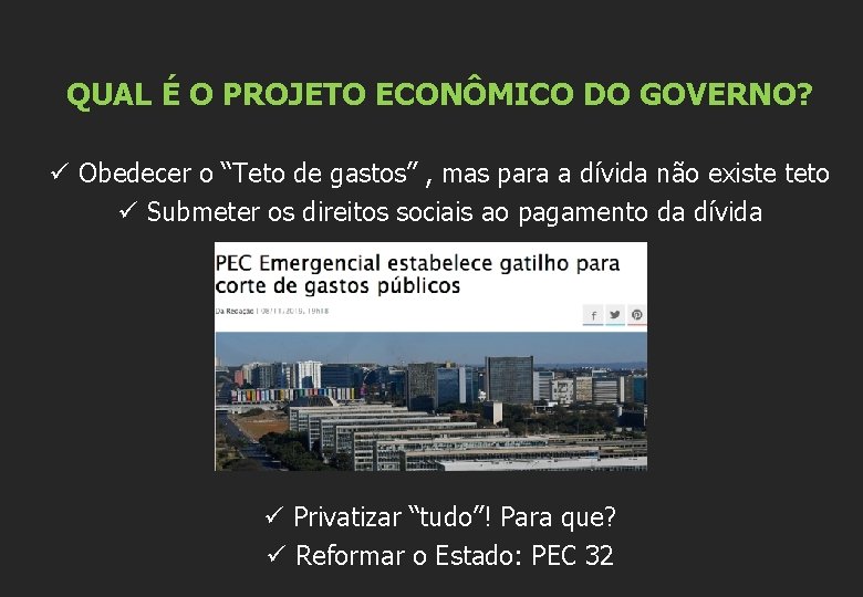 QUAL É O PROJETO ECONÔMICO DO GOVERNO? ü Obedecer o “Teto de gastos” ,