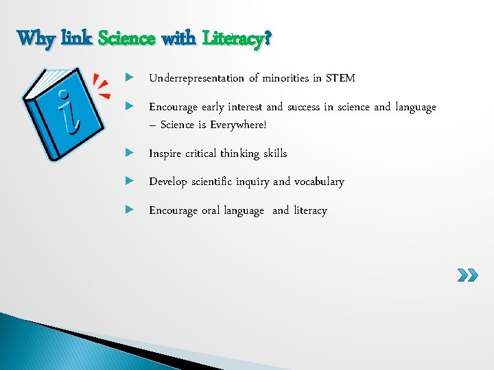 Why link Science with Literacy? ► Underrepresentation of minorities in STEM ► Encourage early