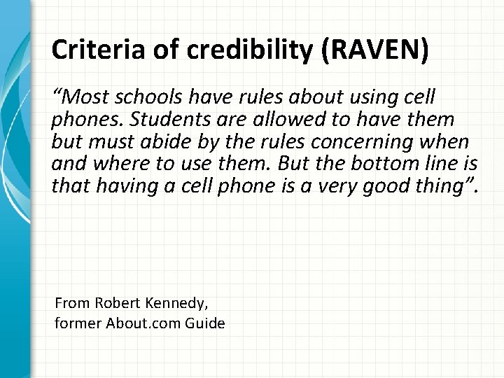 Criteria of credibility (RAVEN) “Most schools have rules about using cell phones. Students are