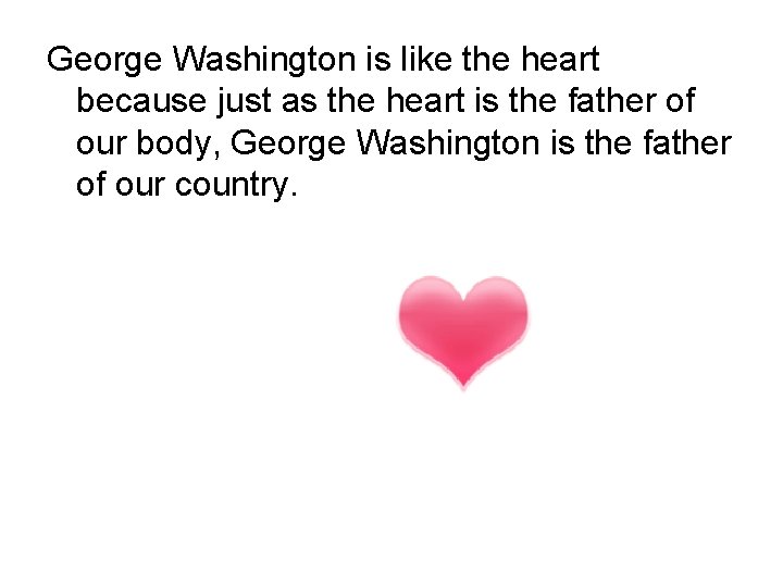 George Washington is like the heart because just as the heart is the father George Washington is like the heart because just as the heart is the father