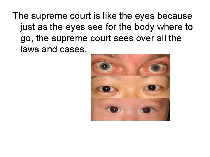 The supreme court is like the eyes because just as the eyes see for The supreme court is like the eyes because just as the eyes see for