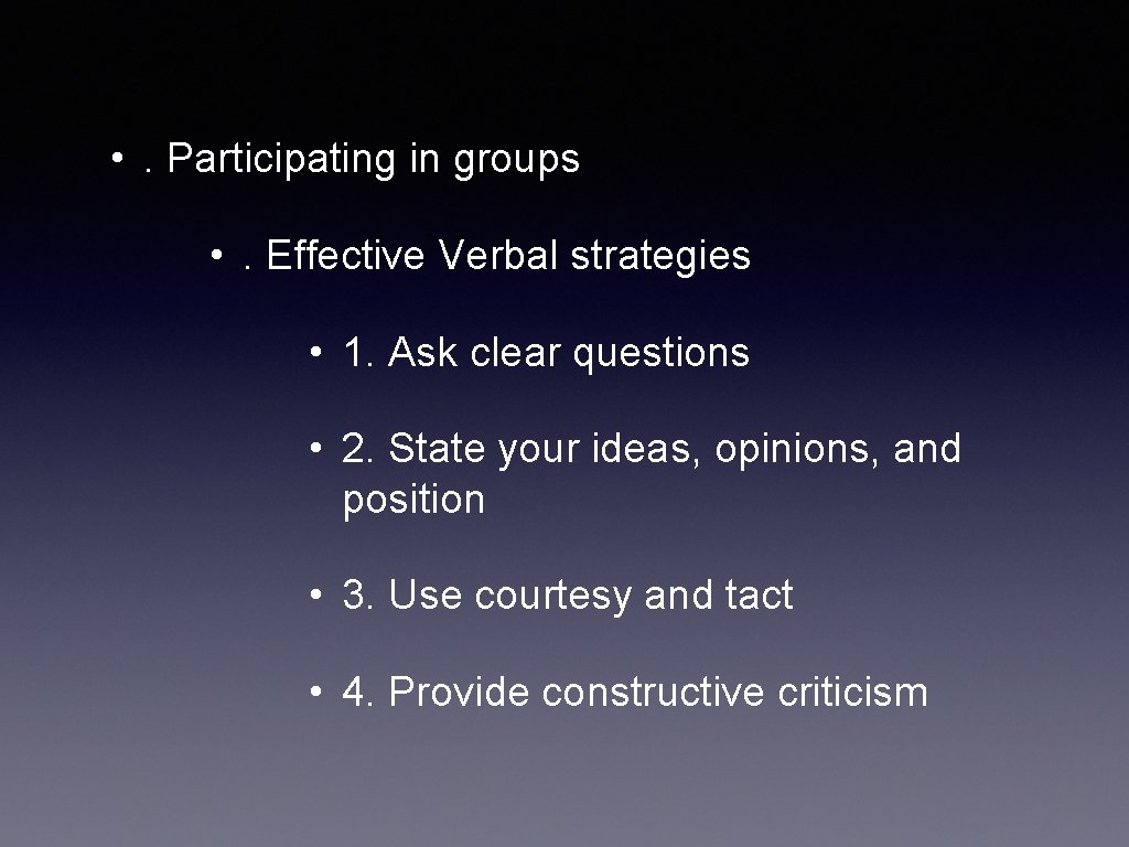  • . Participating in groups • . Effective Verbal strategies • 1. Ask