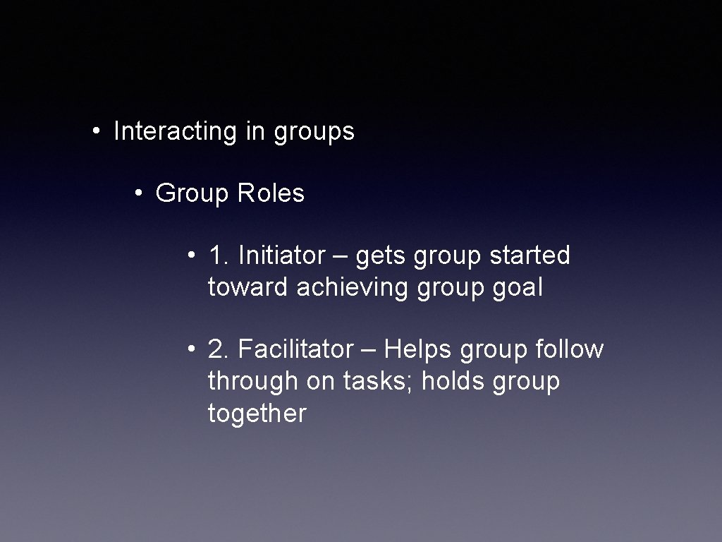  • Interacting in groups • Group Roles • 1. Initiator – gets group