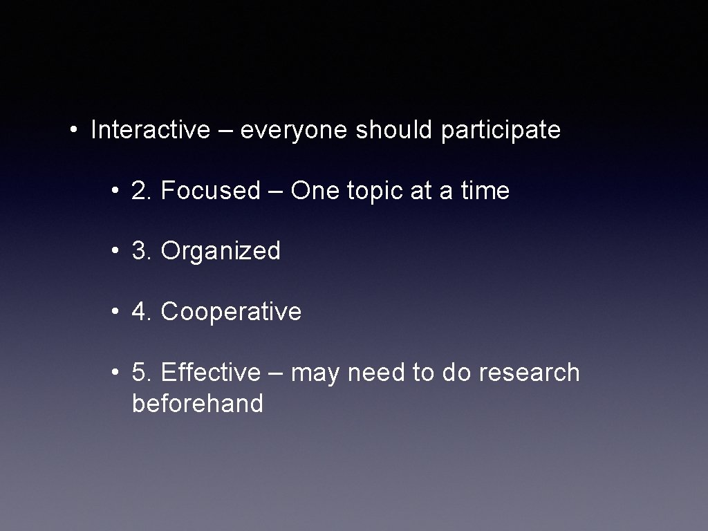  • Interactive – everyone should participate • 2. Focused – One topic at