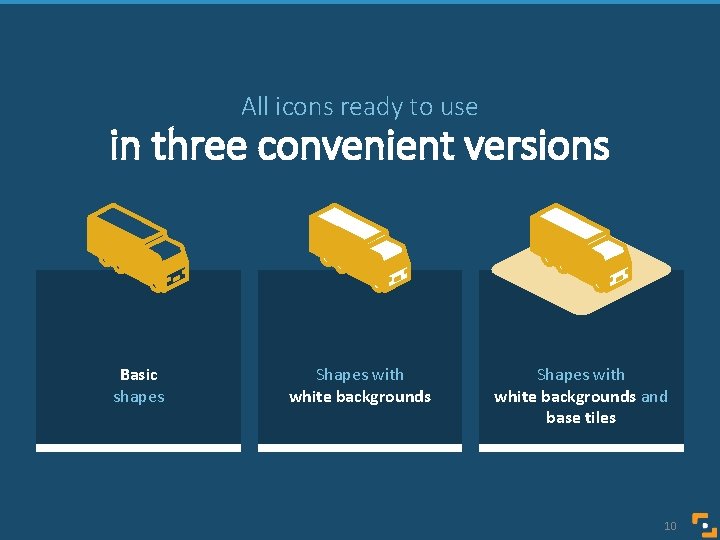 All icons ready to use in three convenient versions Basic shapes Shapes with white