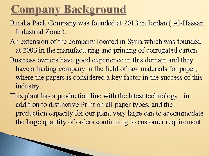 Company Background Baraka Pack Company was founded at 2013 in Jordan ( Al-Hassan Industrial