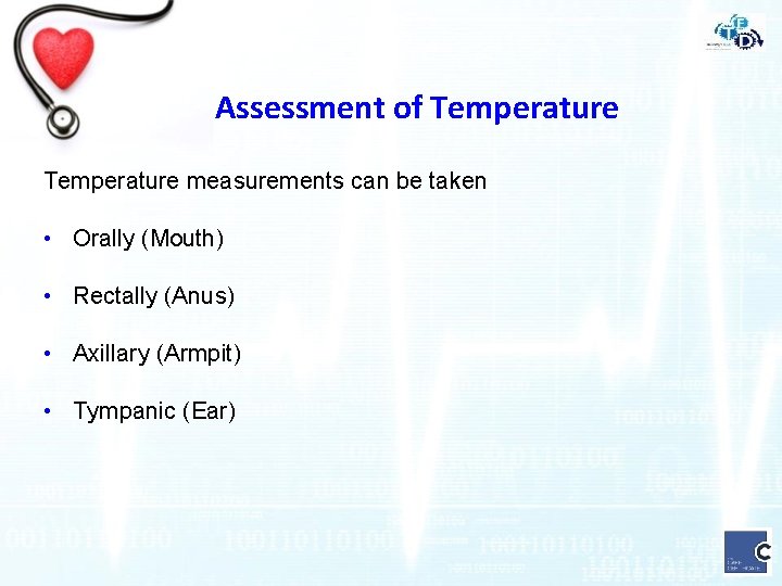 Assessment of Temperature measurements can be taken • Orally (Mouth) • Rectally (Anus) •