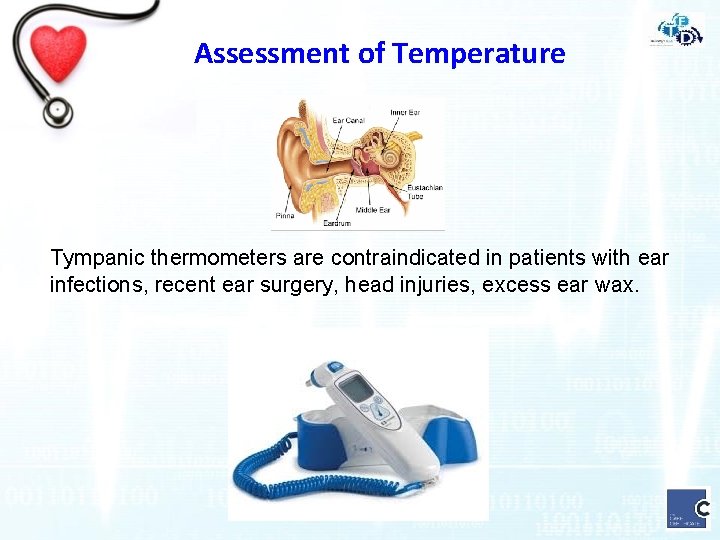 Assessment of Temperature Tympanic thermometers are contraindicated in patients with ear infections, recent ear
