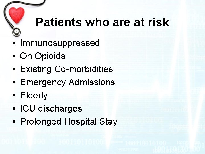 Patients who are at risk • • Immunosuppressed On Opioids Existing Co-morbidities Emergency Admissions
