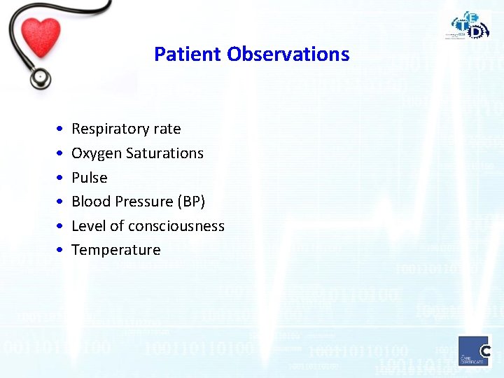 Patient Observations • • • Respiratory rate Oxygen Saturations Pulse Blood Pressure (BP) Level