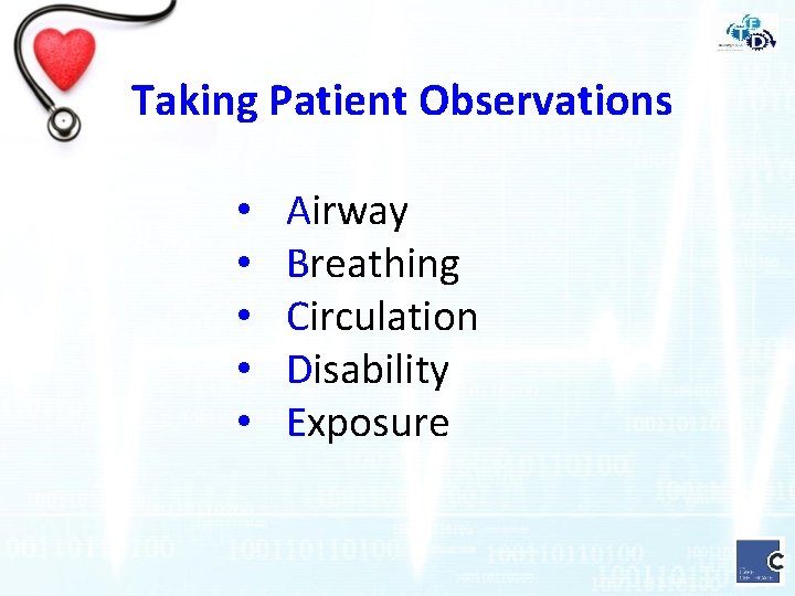 Taking Patient Observations • • • Airway Breathing Circulation Disability Exposure 