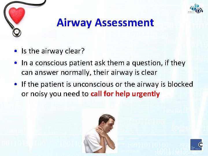 Airway Assessment • Is the airway clear? • In a conscious patient ask them