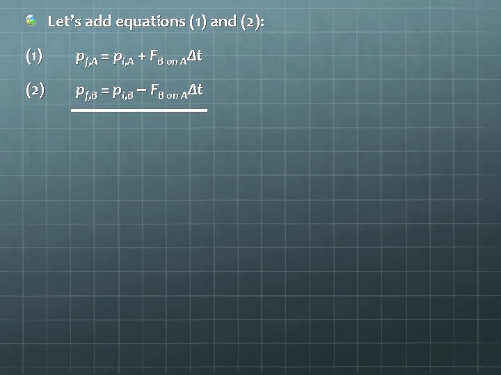 Let’s add equations (1) and (2): (1) pf, A = pi, A + FB
