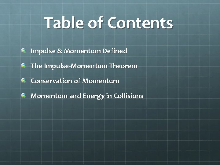 Table of Contents Impulse & Momentum Defined The Impulse-Momentum Theorem Conservation of Momentum and