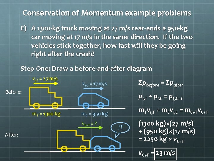 Conservation of Momentum example problems E) A 1300 -kg truck moving at 27 m/s