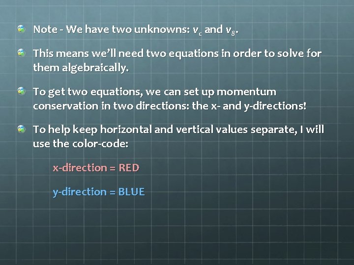 Note - We have two unknowns: vc and v 8. This means we’ll need