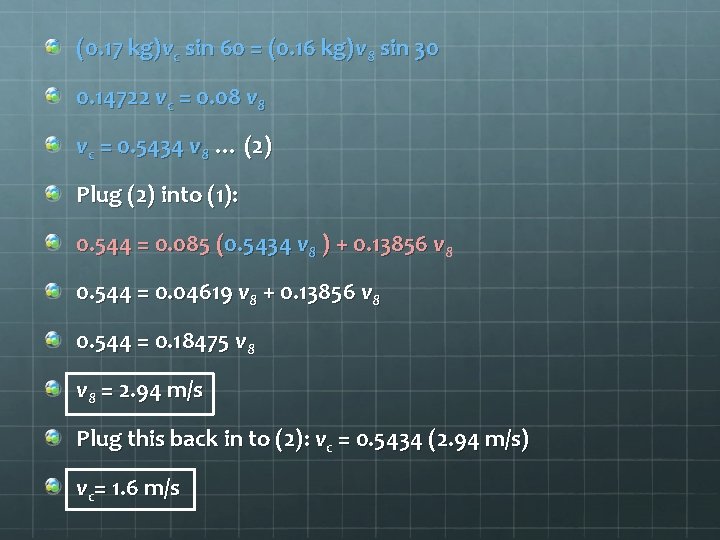 (0. 17 kg)vc sin 60 = (0. 16 kg)v 8 sin 30 0. 14722