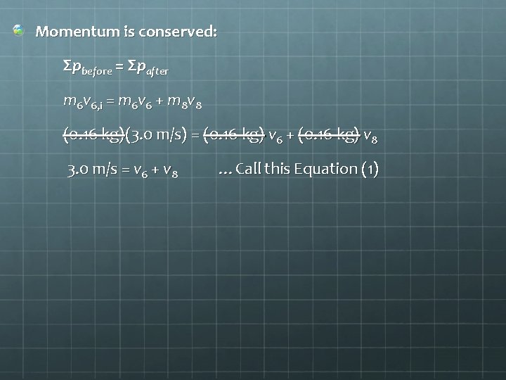 Momentum is conserved: Σpbefore = Σpafter m 6 v 6, i = m 6