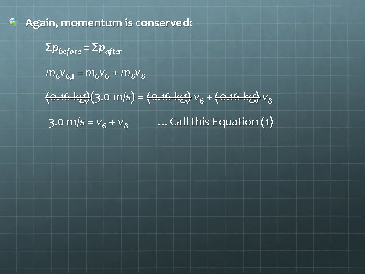 Again, momentum is conserved: Σpbefore = Σpafter m 6 v 6, i = m