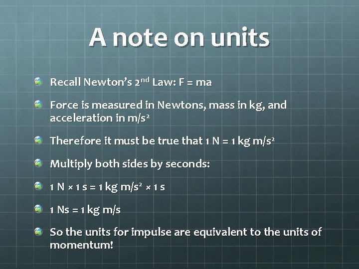 A note on units Recall Newton’s 2 nd Law: F = ma Force is
