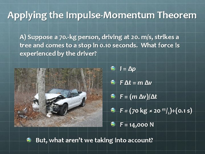 Applying the Impulse-Momentum Theorem A) Suppose a 70. -kg person, driving at 20. m/s,