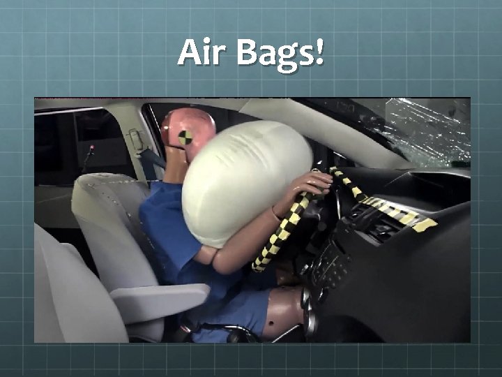 Air Bags! 
