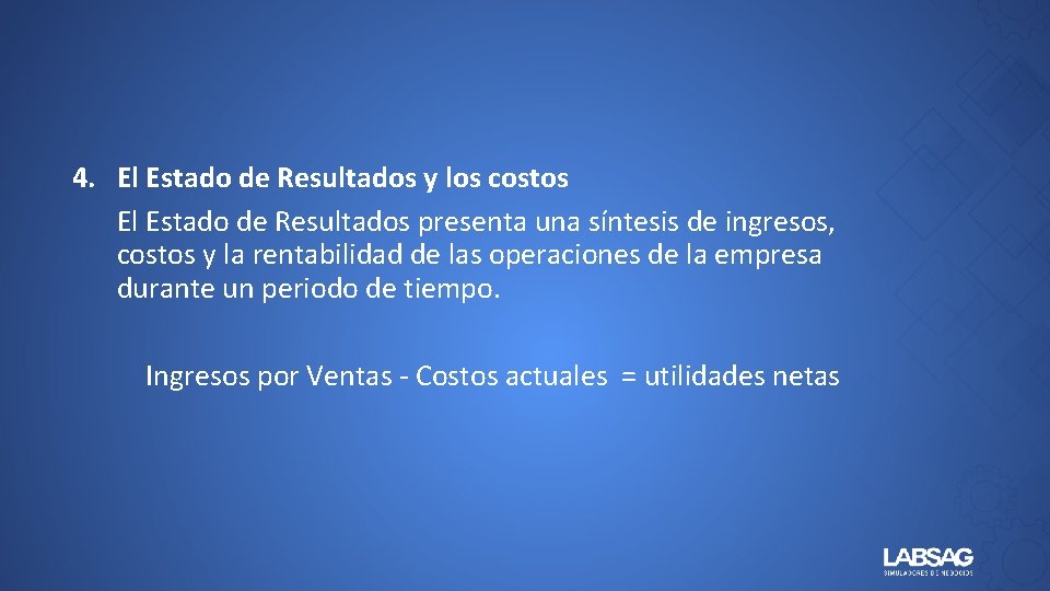 4. El Estado de Resultados y los costos El Estado de Resultados presenta una