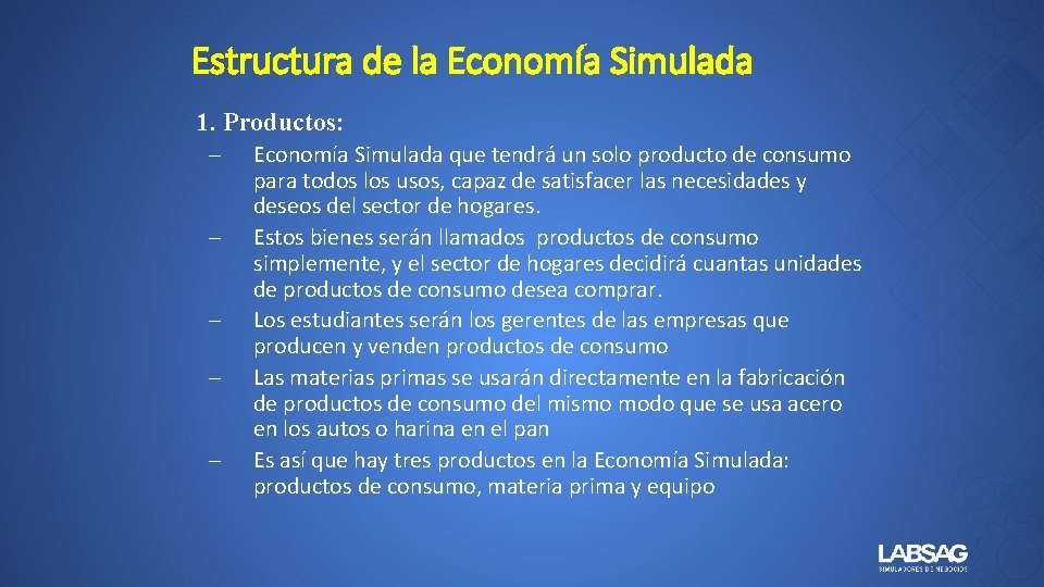 Estructura de la Economía Simulada 1. Productos: – – – Economía Simulada que tendrá