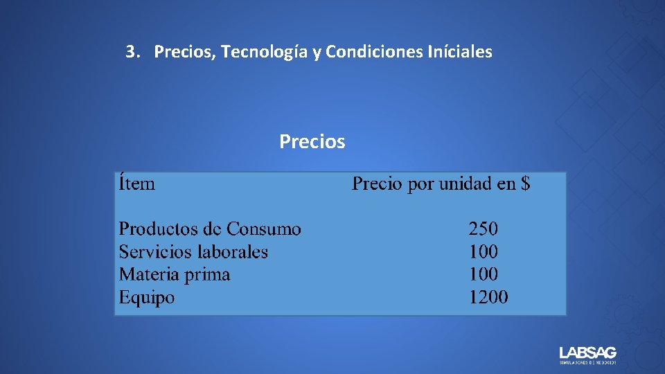 3. Precios, Tecnología y Condiciones Iníciales Precios 