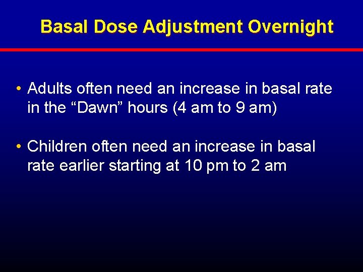 Basal Dose Adjustment Overnight • Adults often need an increase in basal rate in