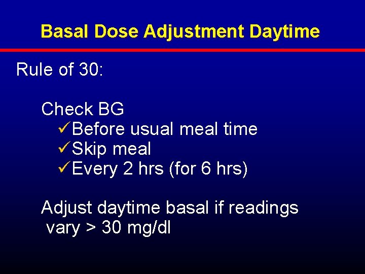 Basal Dose Adjustment Daytime Rule of 30: Check BG üBefore usual meal time üSkip