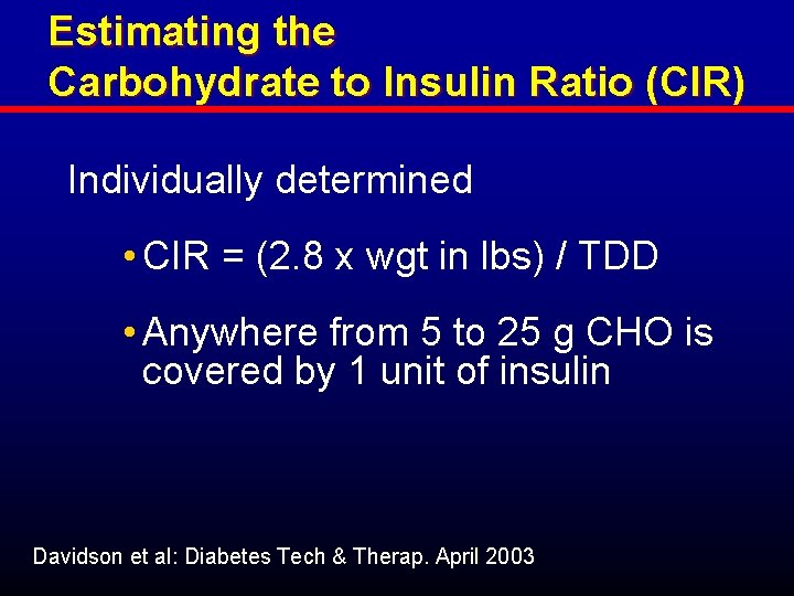 Estimating the Carbohydrate to Insulin Ratio (CIR) Individually determined • CIR = (2. 8