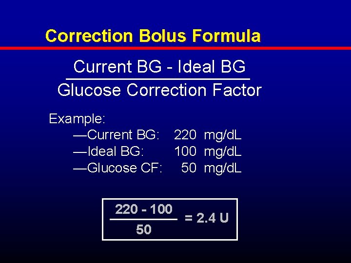 Correction Bolus Formula Current BG - Ideal BG Glucose Correction Factor Example: —Current BG: