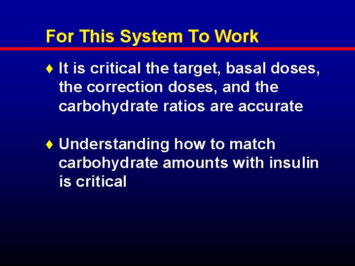 For This System To Work ♦ It is critical the target, basal doses, the