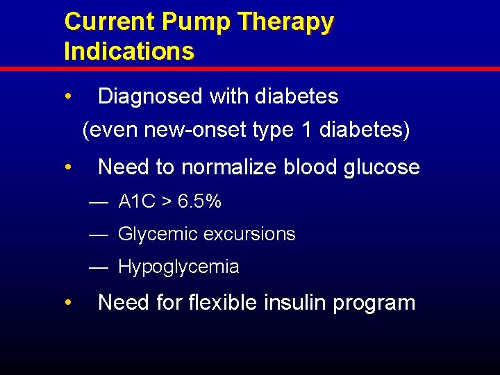 Current Pump Therapy Indications • • Diagnosed with diabetes (even new-onset type 1 diabetes)