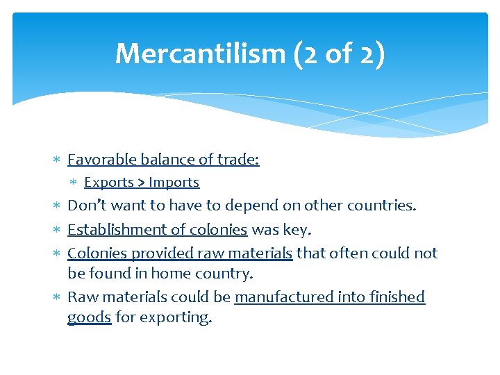 Mercantilism (2 of 2) Favorable balance of trade: Exports > Imports Don’t want to