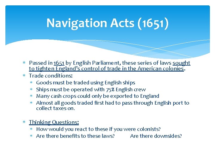 Navigation Acts (1651) Passed in 1651 by English Parliament, these series of laws sought