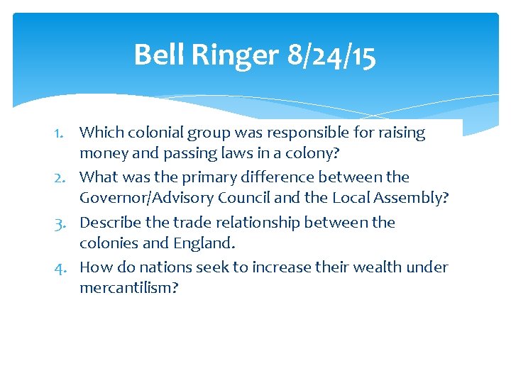 Bell Ringer 8/24/15 1. Which colonial group was responsible for raising money and passing