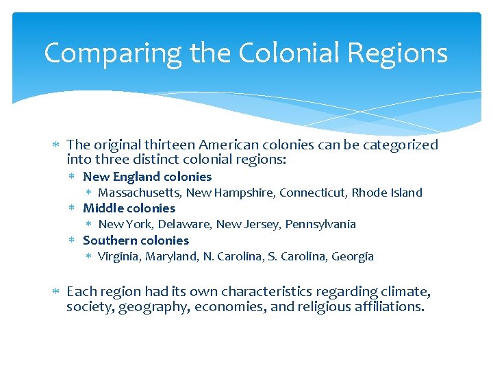 Comparing the Colonial Regions The original thirteen American colonies can be categorized into three