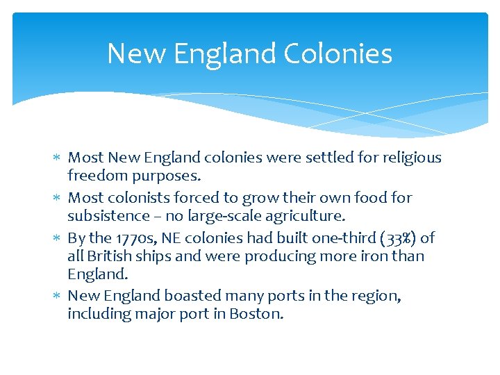 New England Colonies Most New England colonies were settled for religious freedom purposes. Most