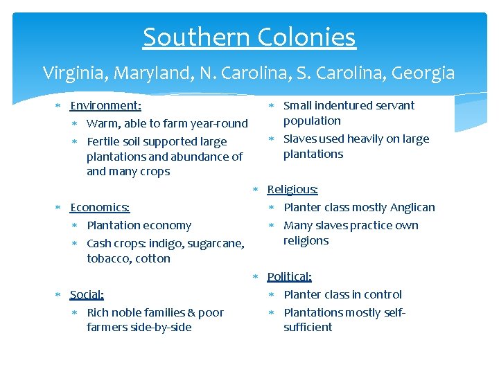 Southern Colonies Virginia, Maryland, N. Carolina, S. Carolina, Georgia Environment: Warm, able to farm