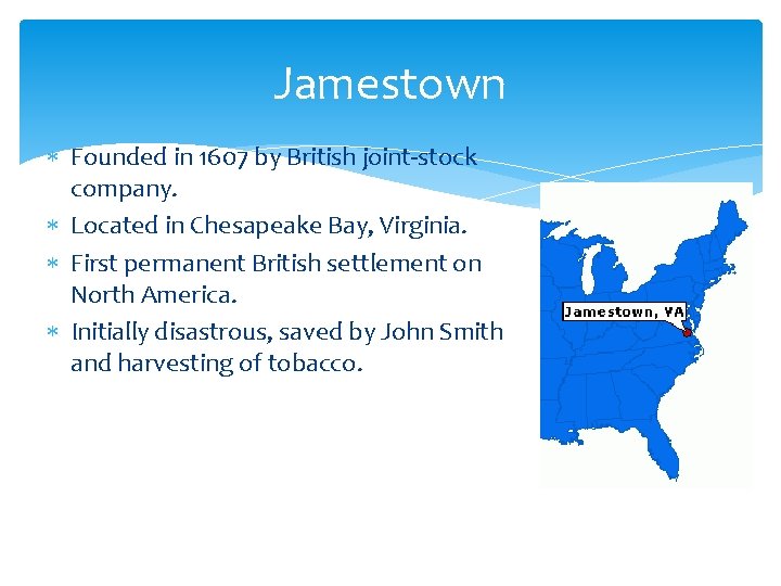 Jamestown Founded in 1607 by British joint-stock company. Located in Chesapeake Bay, Virginia. First