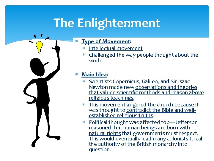 The Enlightenment Type of Movement: Intellectual movement Challenged the way people thought about the