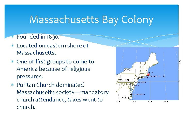 Massachusetts Bay Colony Founded in 1630. Located on eastern shore of Massachusetts. One of