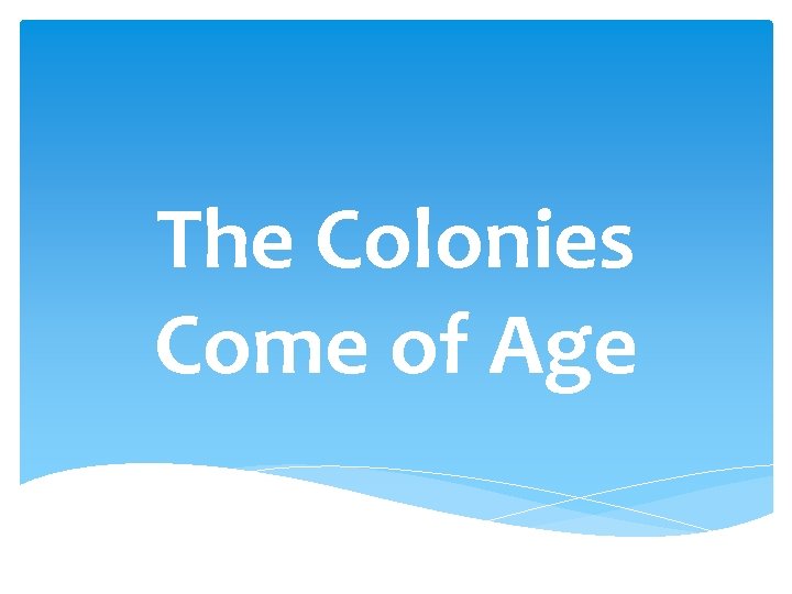 The Colonies Come of Age 