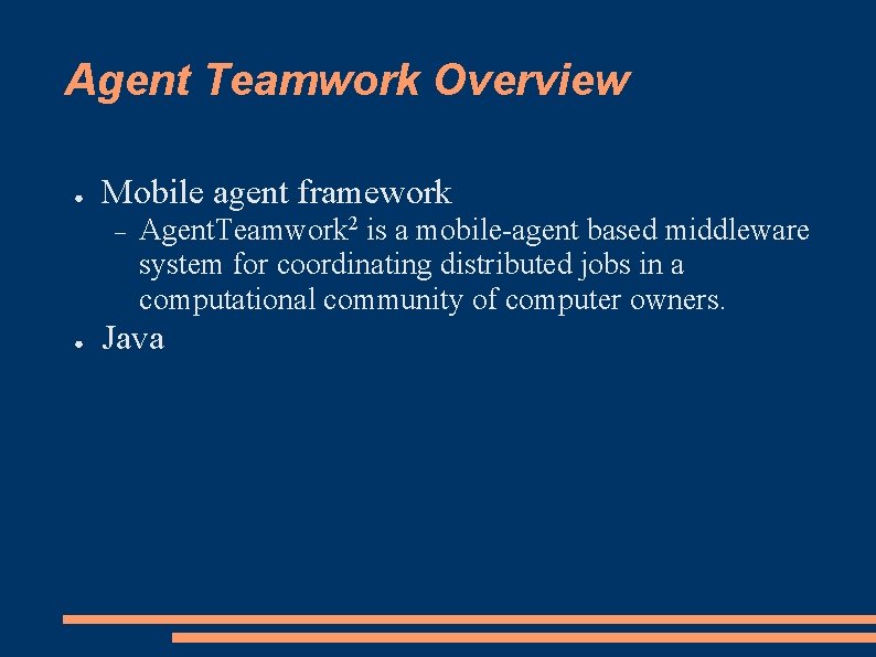 Agent Teamwork Overview ● Mobile agent framework ● Agent. Teamwork 2 is a mobile-agent