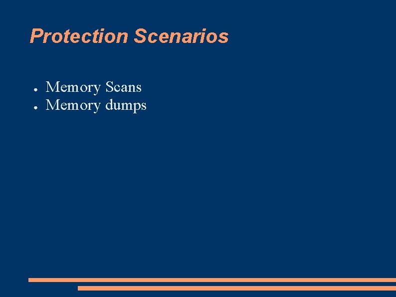 Protection Scenarios ● ● Memory Scans Memory dumps 